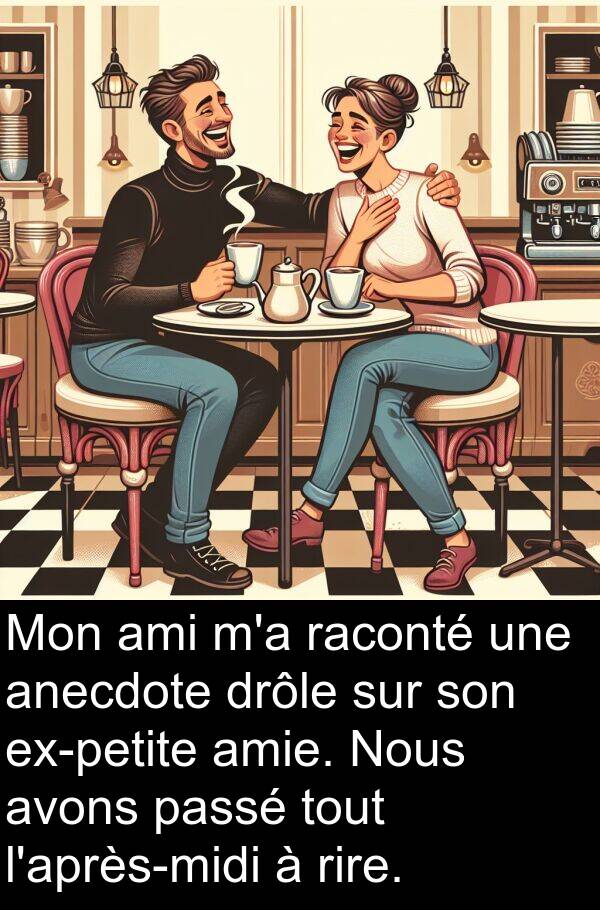 anecdote: Mon ami m'a raconté une anecdote drôle sur son ex-petite amie. Nous avons passé tout l'après-midi à rire.