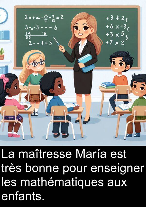 mathématiques: La maîtresse María est très bonne pour enseigner les mathématiques aux enfants.