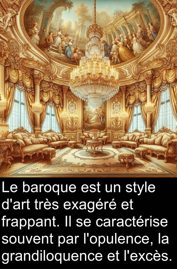 baroque: Le baroque est un style d'art très exagéré et frappant. Il se caractérise souvent par l'opulence, la grandiloquence et l'excès.