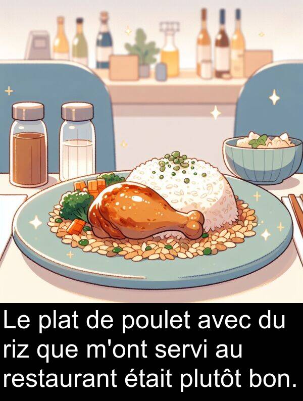 bon: Le plat de poulet avec du riz que m'ont servi au restaurant était plutôt bon.