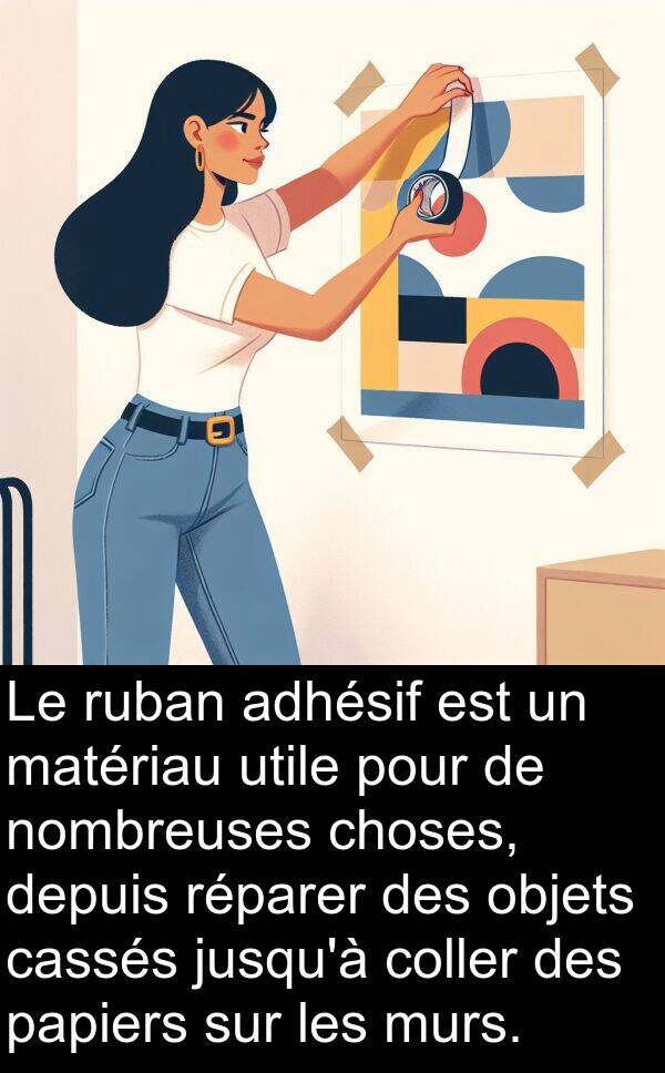 adhésif: Le ruban adhésif est un matériau utile pour de nombreuses choses, depuis réparer des objets cassés jusqu'à coller des papiers sur les murs.