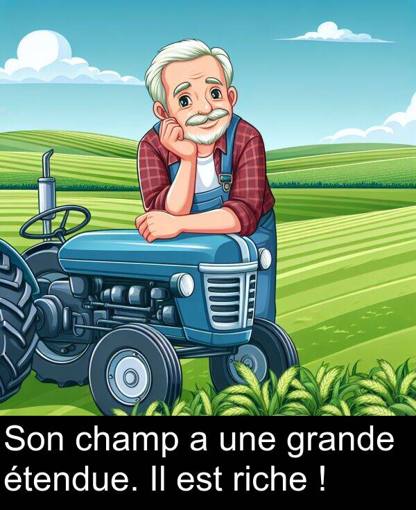 une: Son champ a une grande étendue. Il est riche !