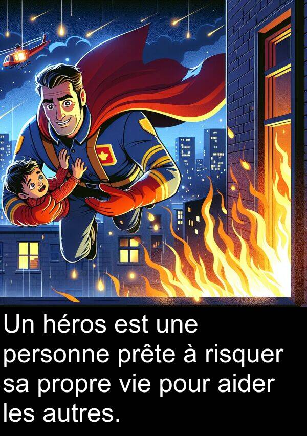 héros: Un héros est une personne prête à risquer sa propre vie pour aider les autres.