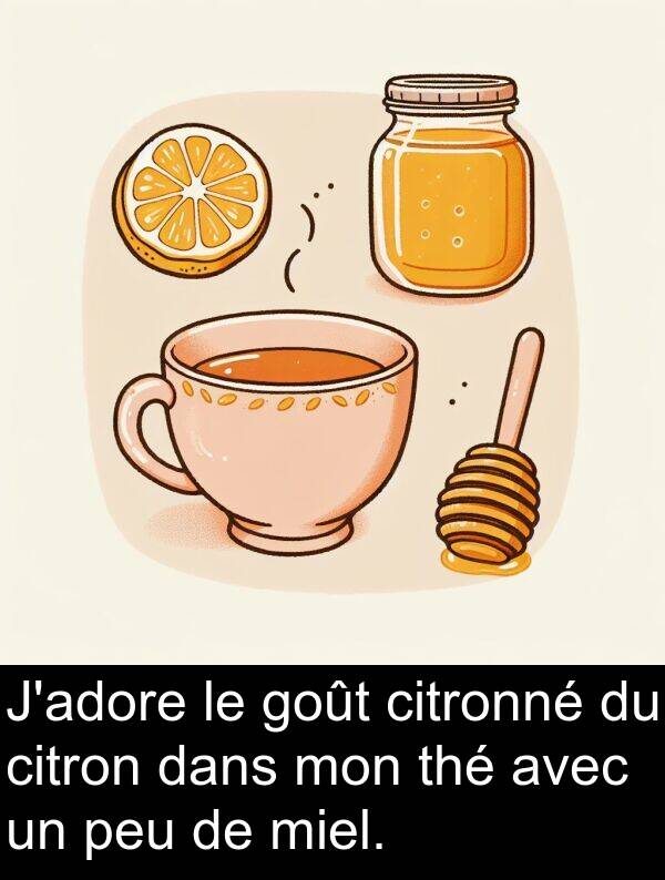 goût: J'adore le goût citronné du citron dans mon thé avec un peu de miel.