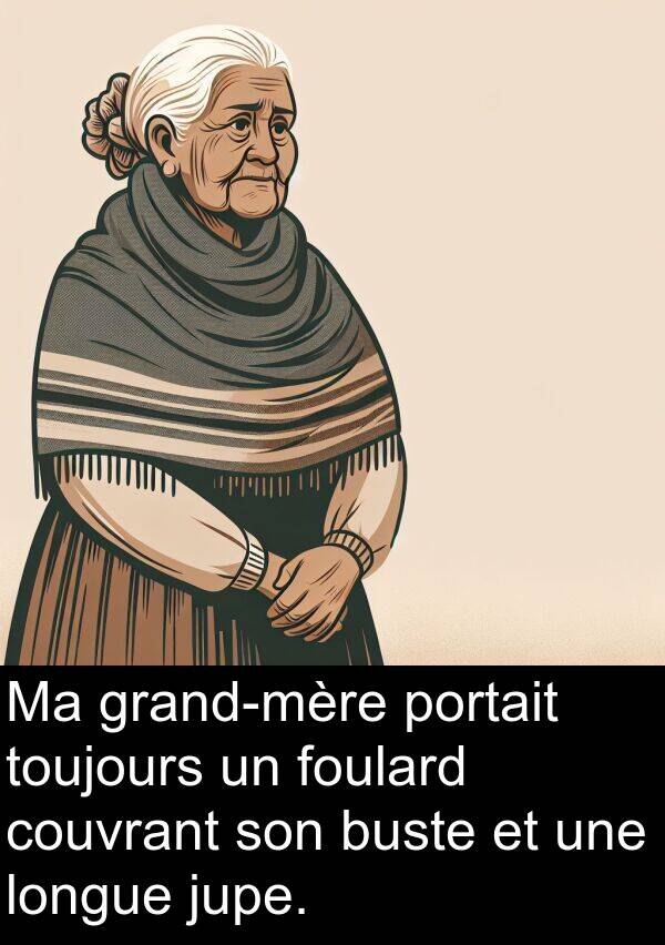 longue: Ma grand-mère portait toujours un foulard couvrant son buste et une longue jupe.