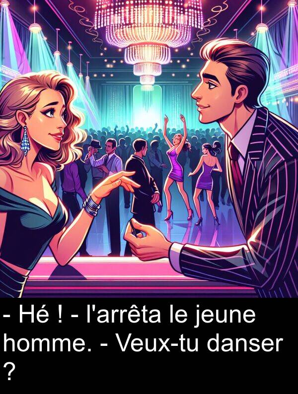 homme: - Hé ! - l'arrêta le jeune homme. - Veux-tu danser ?