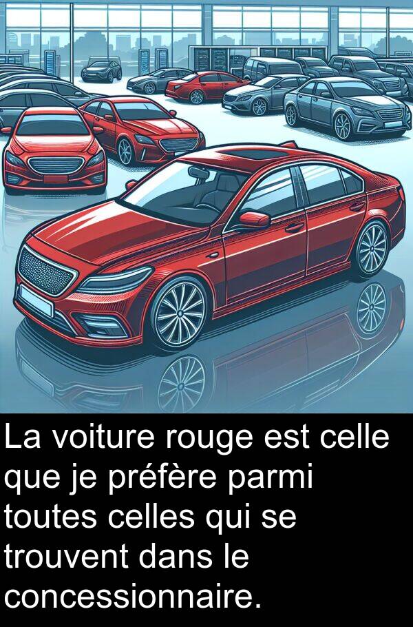 rouge: La voiture rouge est celle que je préfère parmi toutes celles qui se trouvent dans le concessionnaire.