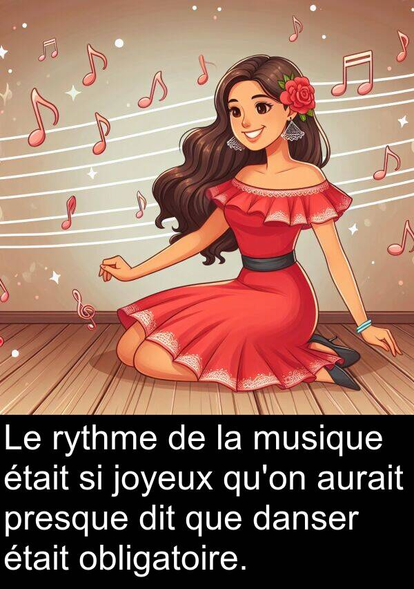 aurait: Le rythme de la musique était si joyeux qu'on aurait presque dit que danser était obligatoire.