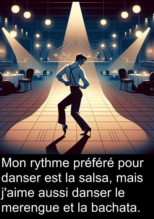 aussi: Mon rythme préféré pour danser est la salsa, mais j'aime aussi danser le merengue et la bachata.