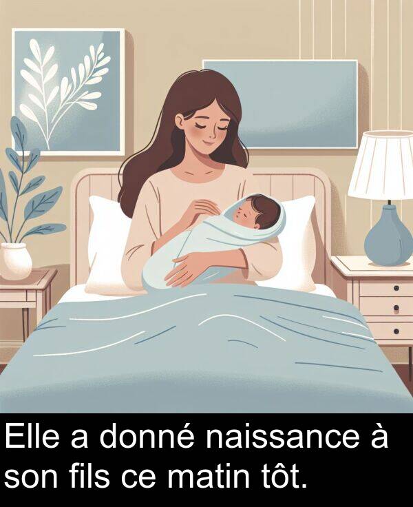 fils: Elle a donné naissance à son fils ce matin tôt.