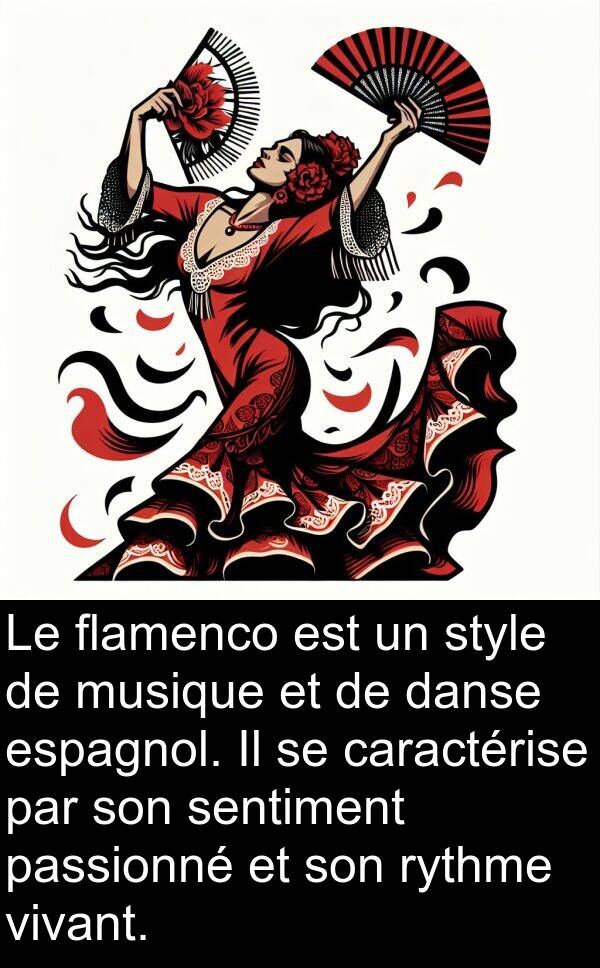 flamenco: Le flamenco est un style de musique et de danse espagnol. Il se caractérise par son sentiment passionné et son rythme vivant.