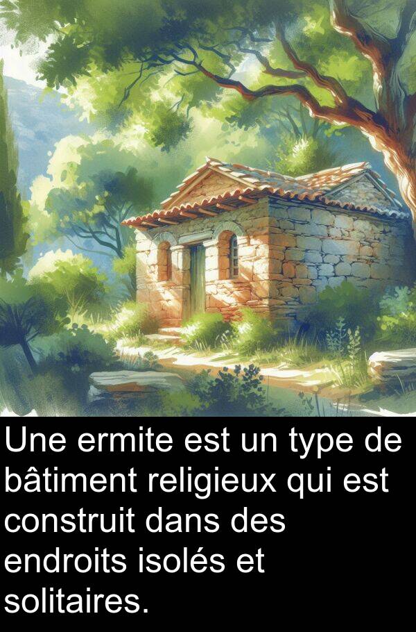 solitaires: Une ermite est un type de bâtiment religieux qui est construit dans des endroits isolés et solitaires.