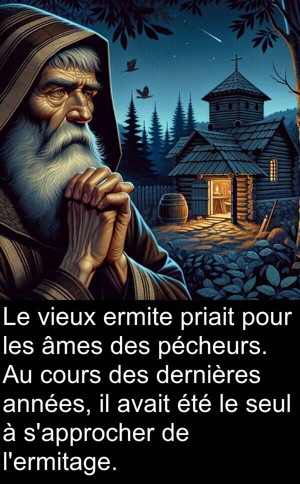 vieux: Le vieux ermite priait pour les âmes des pécheurs. Au cours des dernières années, il avait été le seul à s'approcher de l'ermitage.