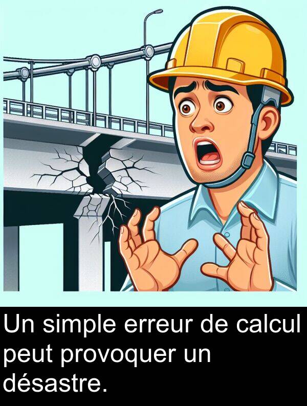 peut: Un simple erreur de calcul peut provoquer un désastre.