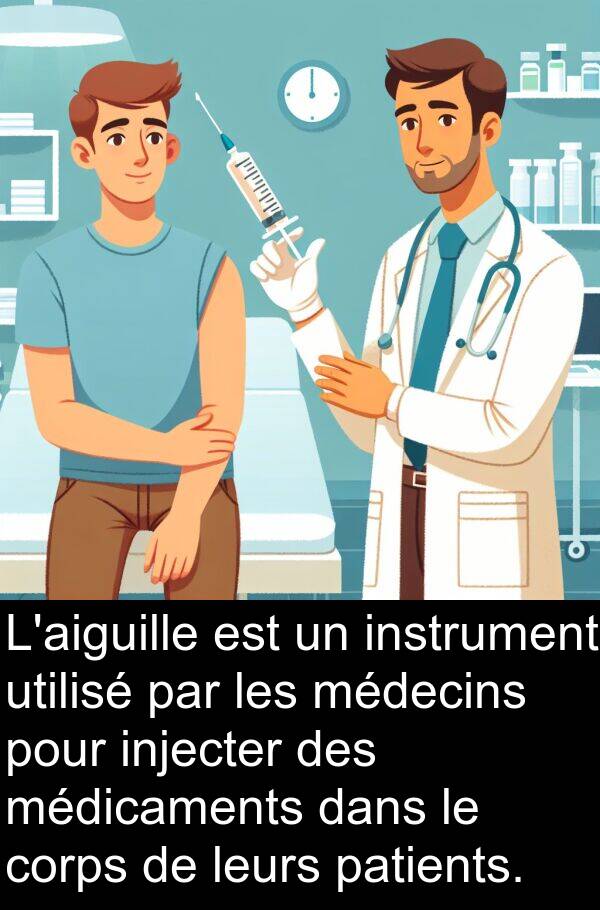 utilisé: L'aiguille est un instrument utilisé par les médecins pour injecter des médicaments dans le corps de leurs patients.