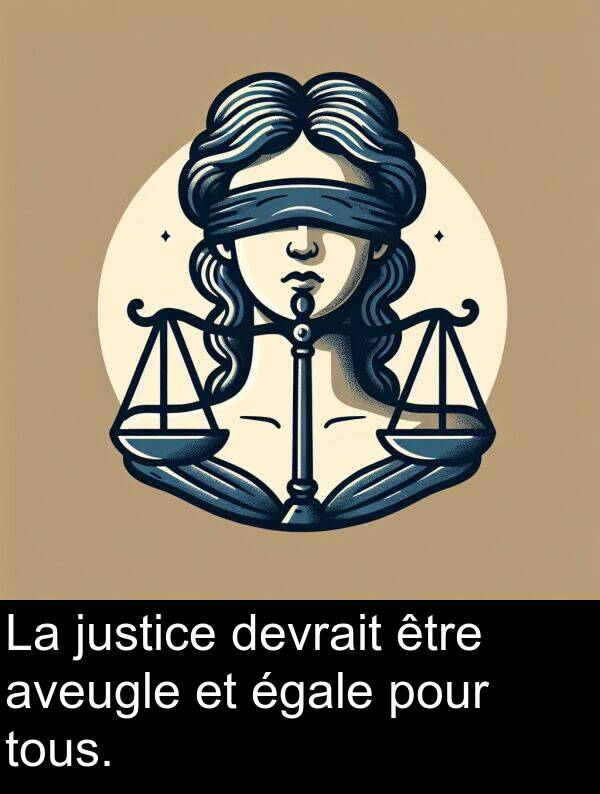 aveugle: La justice devrait être aveugle et égale pour tous.