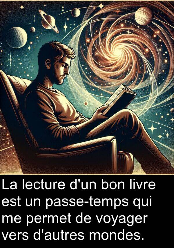 voyager: La lecture d'un bon livre est un passe-temps qui me permet de voyager vers d'autres mondes.