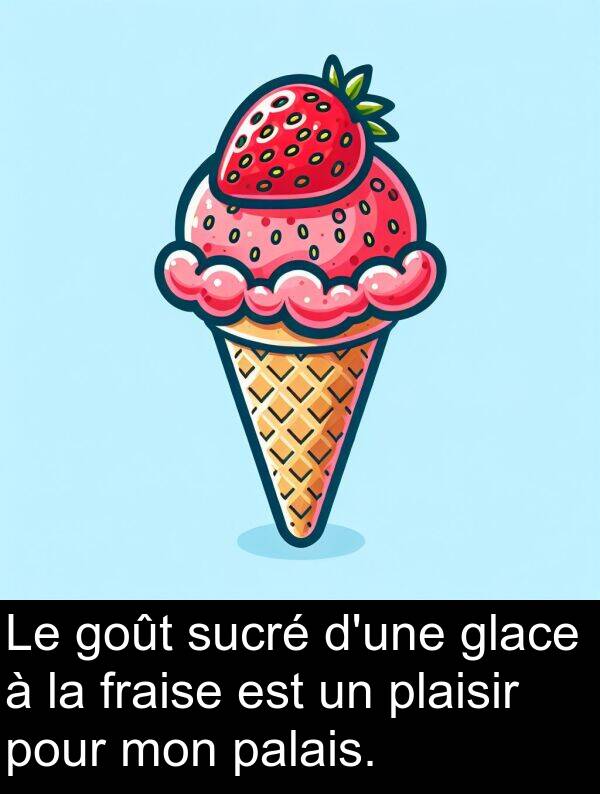 goût: Le goût sucré d'une glace à la fraise est un plaisir pour mon palais.