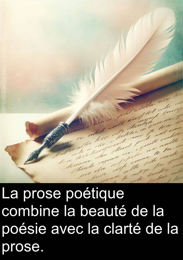 beauté: La prose poétique combine la beauté de la poésie avec la clarté de la prose.