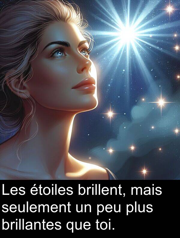 mais: Les étoiles brillent, mais seulement un peu plus brillantes que toi.