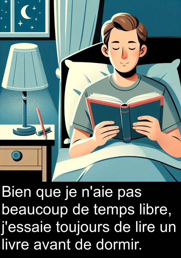 lire: Bien que je n'aie pas beaucoup de temps libre, j'essaie toujours de lire un livre avant de dormir.