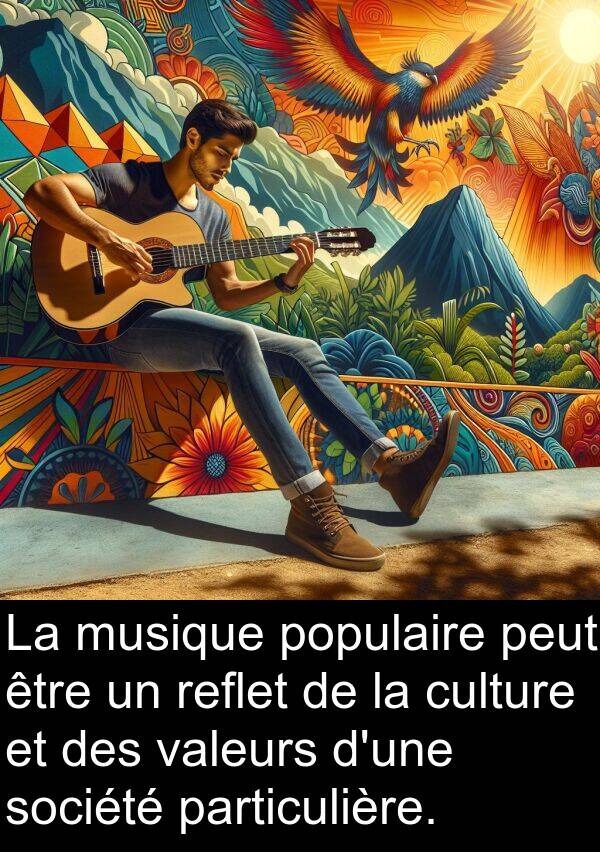 valeurs: La musique populaire peut être un reflet de la culture et des valeurs d'une société particulière.