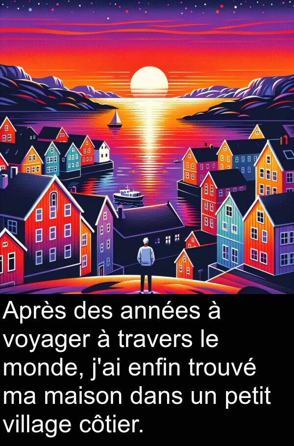 voyager: Après des années à voyager à travers le monde, j'ai enfin trouvé ma maison dans un petit village côtier.