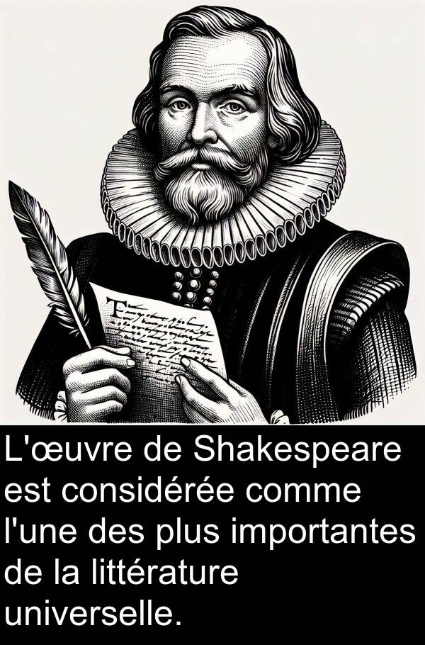 universelle: L'œuvre de Shakespeare est considérée comme l'une des plus importantes de la littérature universelle.