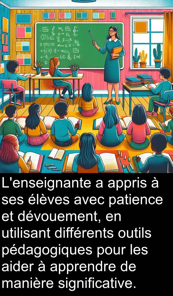 appris: L'enseignante a appris à ses élèves avec patience et dévouement, en utilisant différents outils pédagogiques pour les aider à apprendre de manière significative.