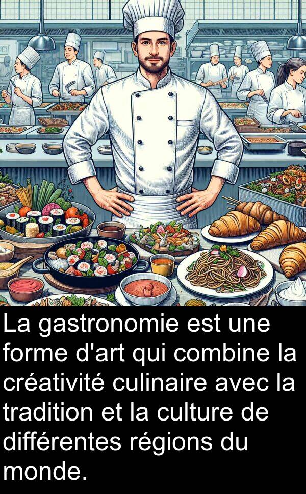 gastronomie: La gastronomie est une forme d'art qui combine la créativité culinaire avec la tradition et la culture de différentes régions du monde.