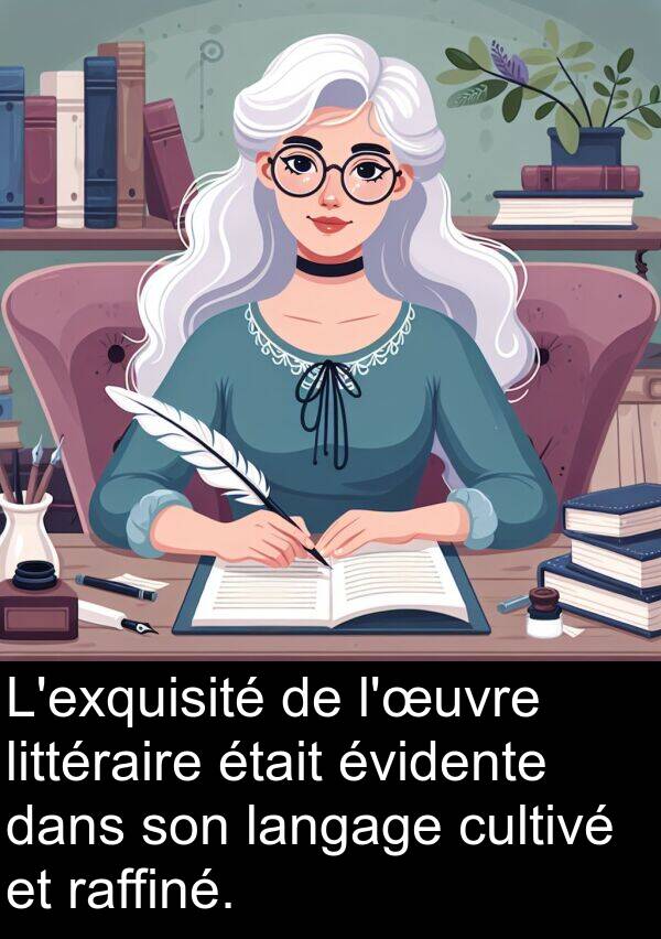 langage: L'exquisité de l'œuvre littéraire était évidente dans son langage cultivé et raffiné.