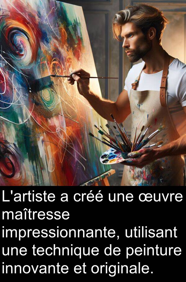 utilisant: L'artiste a créé une œuvre maîtresse impressionnante, utilisant une technique de peinture innovante et originale.