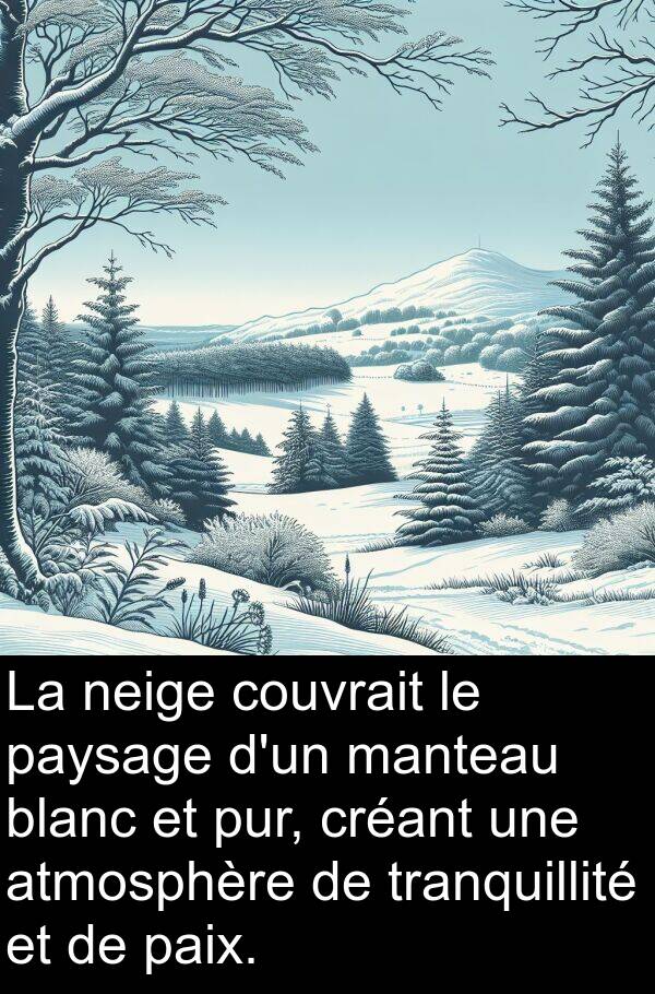 blanc: La neige couvrait le paysage d'un manteau blanc et pur, créant une atmosphère de tranquillité et de paix.