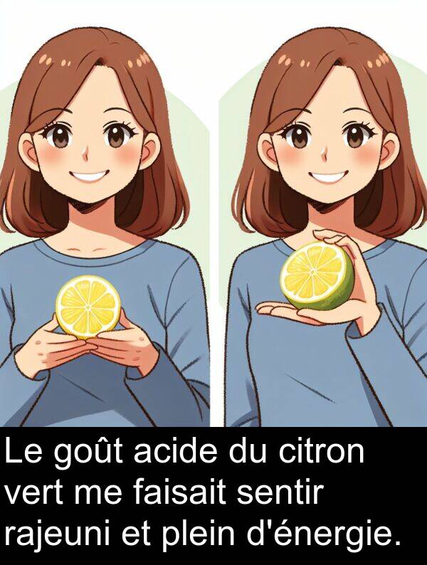 vert: Le goût acide du citron vert me faisait sentir rajeuni et plein d'énergie.