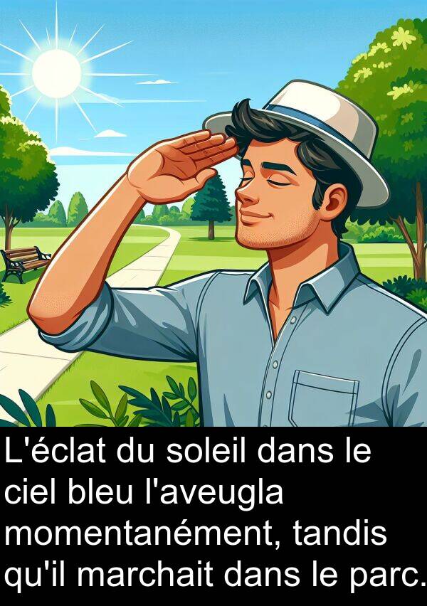 marchait: L'éclat du soleil dans le ciel bleu l'aveugla momentanément, tandis qu'il marchait dans le parc.