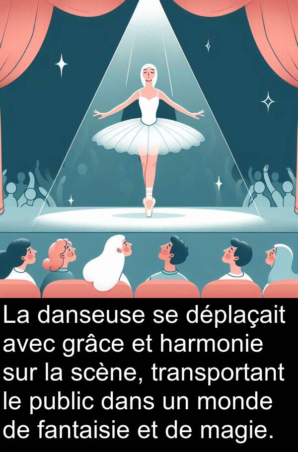 harmonie: La danseuse se déplaçait avec grâce et harmonie sur la scène, transportant le public dans un monde de fantaisie et de magie.