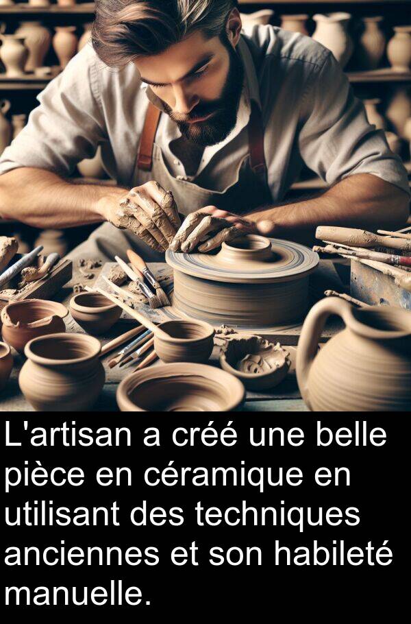 utilisant: L'artisan a créé une belle pièce en céramique en utilisant des techniques anciennes et son habileté manuelle.