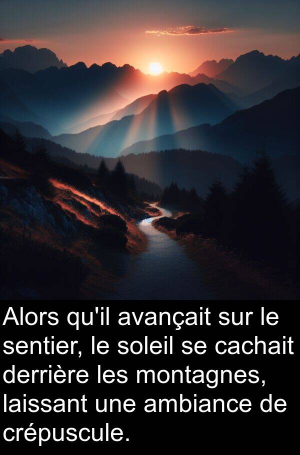 avançait: Alors qu'il avançait sur le sentier, le soleil se cachait derrière les montagnes, laissant une ambiance de crépuscule.