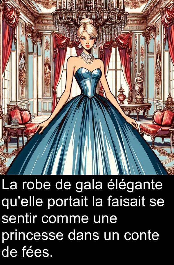 faisait: La robe de gala élégante qu'elle portait la faisait se sentir comme une princesse dans un conte de fées.