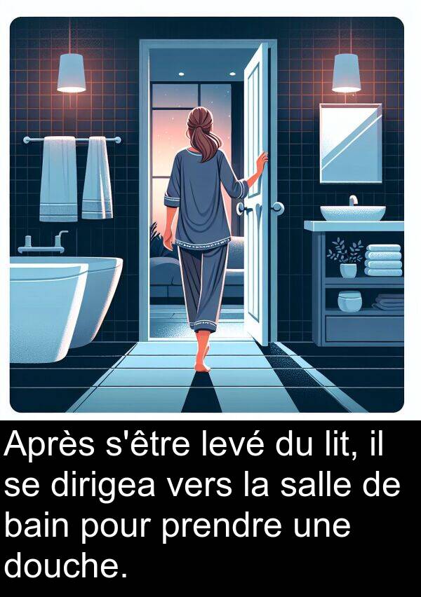 salle: Après s'être levé du lit, il se dirigea vers la salle de bain pour prendre une douche.