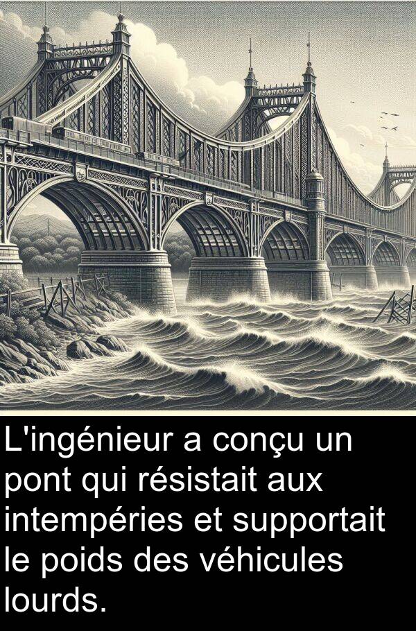 véhicules: L'ingénieur a conçu un pont qui résistait aux intempéries et supportait le poids des véhicules lourds.