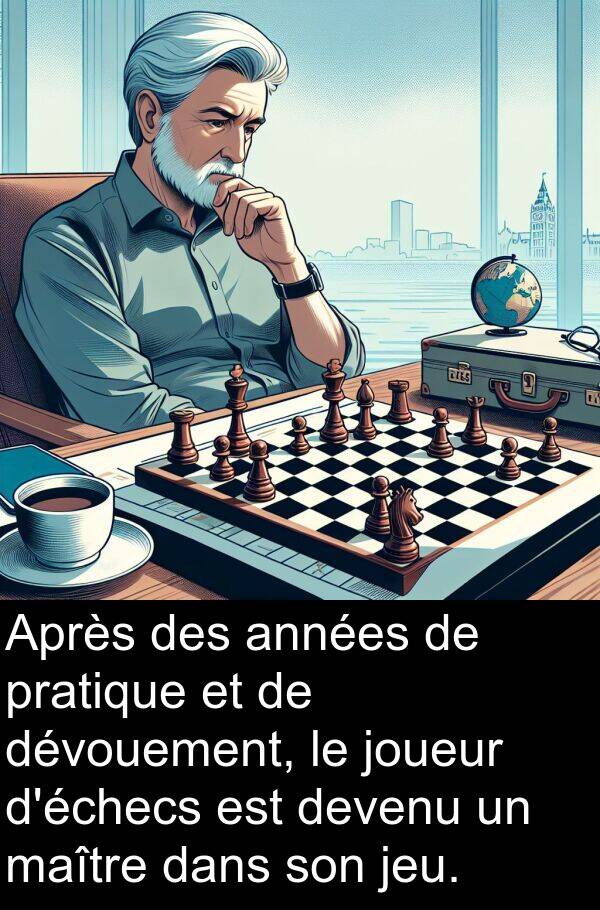 maître: Après des années de pratique et de dévouement, le joueur d'échecs est devenu un maître dans son jeu.