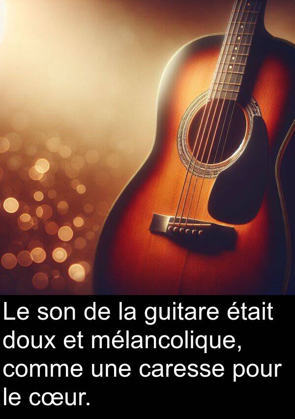 mélancolique: Le son de la guitare était doux et mélancolique, comme une caresse pour le cœur.