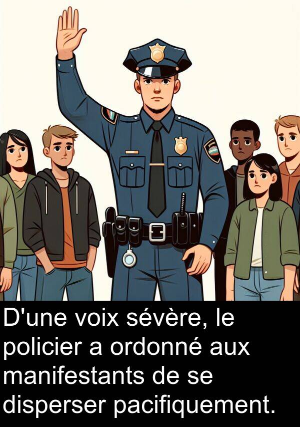 voix: D'une voix sévère, le policier a ordonné aux manifestants de se disperser pacifiquement.