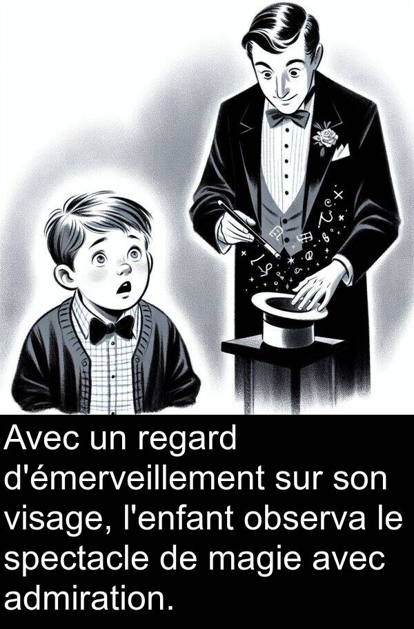 admiration: Avec un regard d'émerveillement sur son visage, l'enfant observa le spectacle de magie avec admiration.