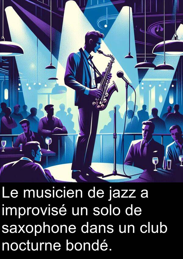 bondé: Le musicien de jazz a improvisé un solo de saxophone dans un club nocturne bondé.