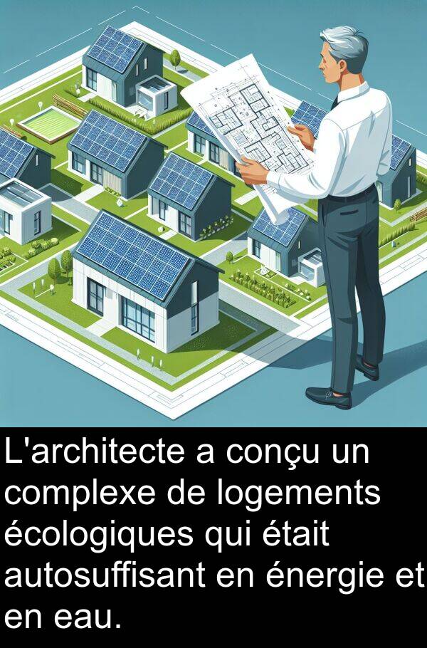 autosuffisant: L'architecte a conçu un complexe de logements écologiques qui était autosuffisant en énergie et en eau.