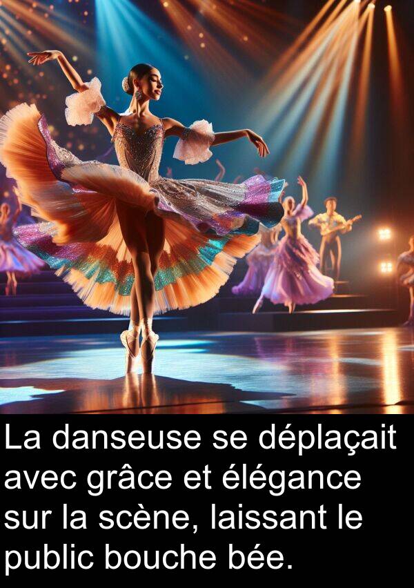 bée: La danseuse se déplaçait avec grâce et élégance sur la scène, laissant le public bouche bée.