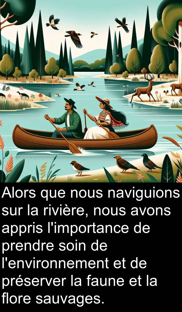 appris: Alors que nous naviguions sur la rivière, nous avons appris l'importance de prendre soin de l'environnement et de préserver la faune et la flore sauvages.