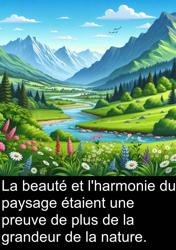 beauté: La beauté et l'harmonie du paysage étaient une preuve de plus de la grandeur de la nature.